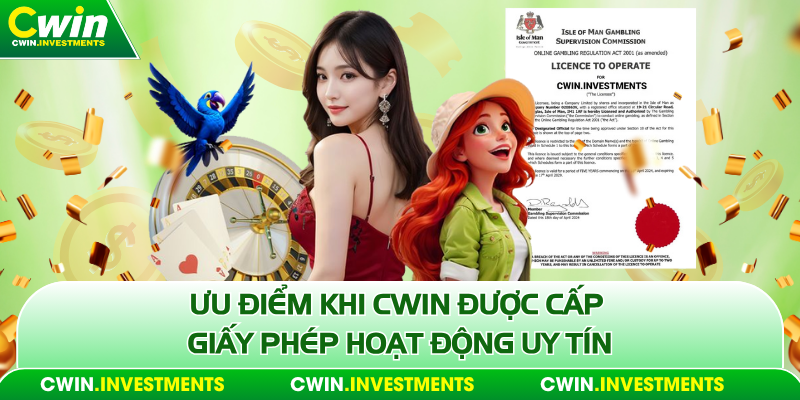 Ưu điểm khi Cwin được cấp giấy phép hoạt động uy tín