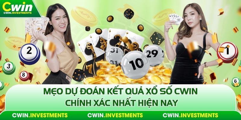Mẹo dự đoán kết quả xổ số Cwin chính xác nhất hiện nay
