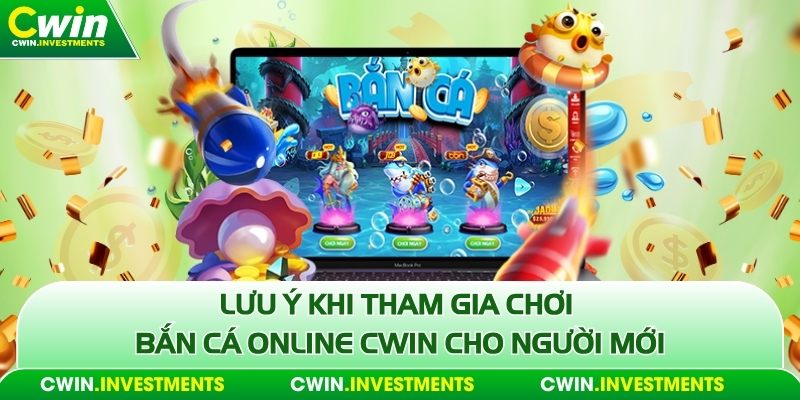 Lưu ý khi tham gia chơi bắn cá online Cwin cho người mới