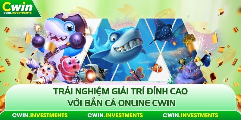 Bắn cá online cwin giải trí đỉnh cao
