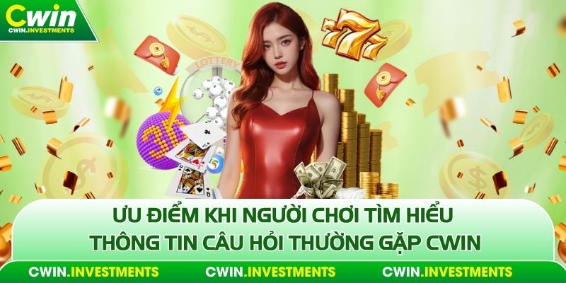 Ưu điểm khi người chơi tìm hiểu thông tin câu hỏi thường gặp Cwin