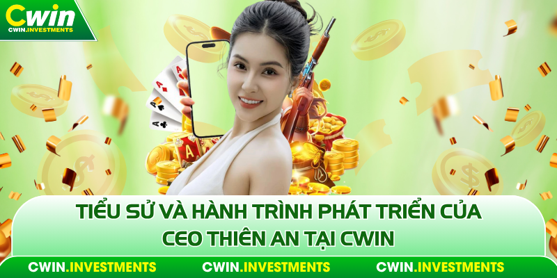 Ceo Thiên An và hành trình phát triền cwin