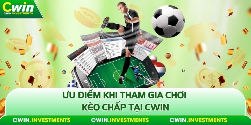 Ưu điểm khi tham gia chơi kèo chấp tại Cwin