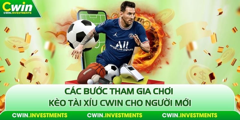 Các bước tham gia chơi kèo tài xỉu Cwin cho người mới