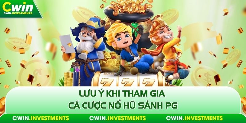 Lưu ý khi tham gia cá cược nổ hũ sảnh pg