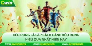 Kèo rung là gì mẹo mách bạn mẹ chơi dễ nhất